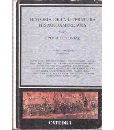 Historia de la Literatura Hispanoamericana. Tomo I: Época Colonial
