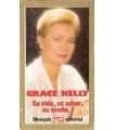 Grace Kelly. Su vida, su amor, su sueño...