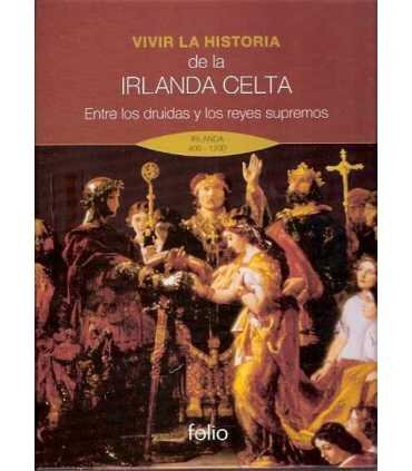 Vivir la Historia de la Irlanda Celta. Entre los d