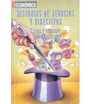 Historias de Negocios y Directivos. Éxitos y fraca