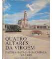 Quatro altares da Virgem. Fátima, Batalha, Alcobaç