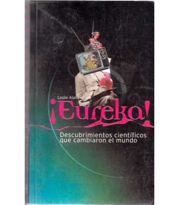 ¡Eureka!, Descubrimientos científicos que cambiaro