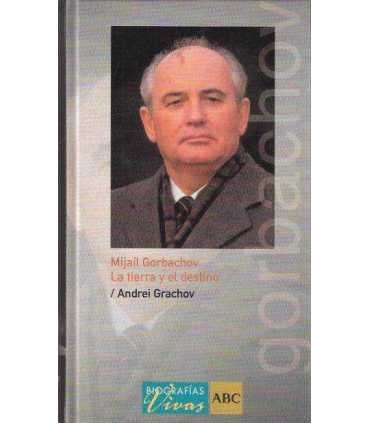 Mijaíl Gorbachov. La tierra y el destino