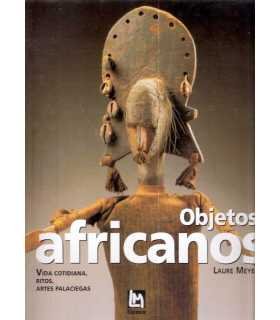 Objetos africanos. Vida cotidiana, ritos, artes pa