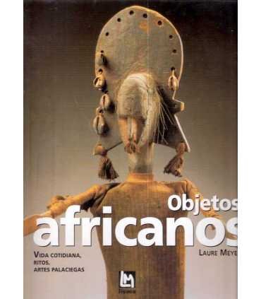 Objetos africanos. Vida cotidiana, ritos, artes pa