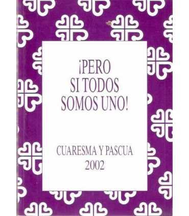 ¡Pero si todos somos uno! Cuaresma y Pascua 2002