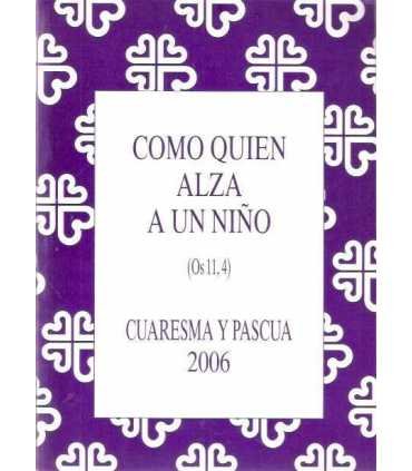 Como quién alza a un niño. Cuaresma y Pascua 2006