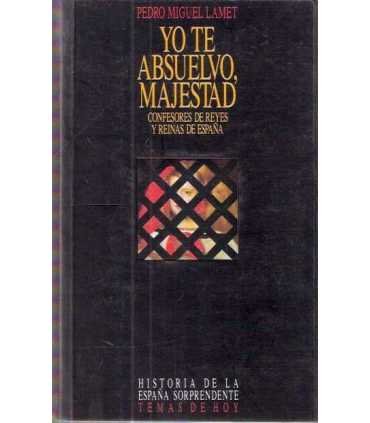 Yo te absuelvo, Majestad. Confesores de reyes y re
