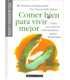 Comer bien para vivir mejor. Cómo prevenir las enf