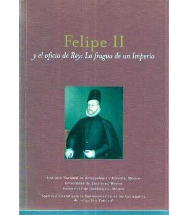 Felipe II y el oficio de Rey: La fragua de un Impe