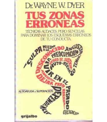 Tus zonas erróneas. Técnicas audaces pero sencillas para dominar los esquemas erróneos de tu conducta.