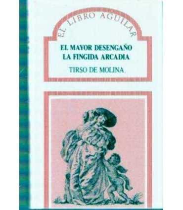 El mayor desengaño. La fingida Arcadia