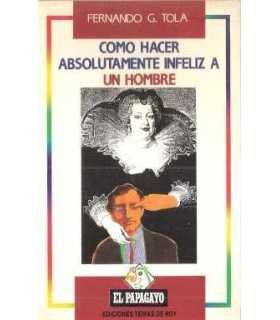 Cómo hacer absolutamente infeliz a un hombre