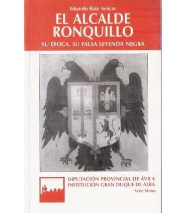 El Alcalde Ronquillo. Su época, su falsa leyenda n