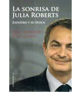 La sonrisa de Julia Roberts. Zapatero y su época