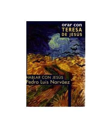 Hablar con Jesús. Orar con Teresa de Jesús