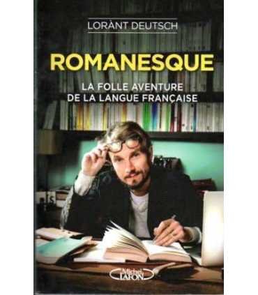 Romanesque. La folle aventure de la langue Françai