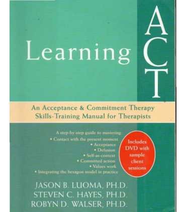 Learning ACT. An Acceptance & Commitment Therapy S