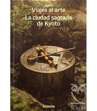 Viajes al Arte. Japón. La ciudad sagrada de Kyoto