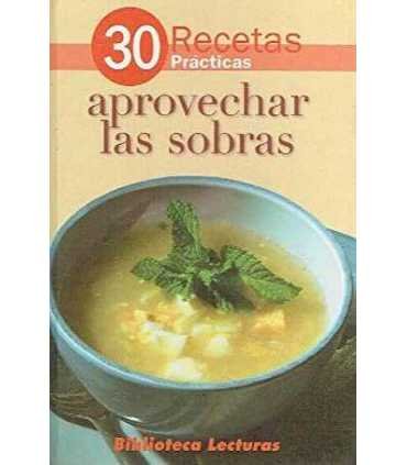 30 Recetas prácticas: Aprovechar las sobras