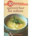 30 Recetas prácticas: Aprovechar las sobras