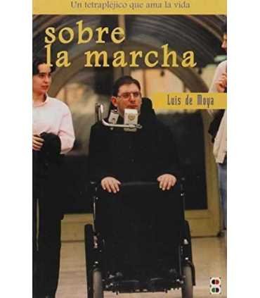 Sobre la marcha. Confesiones de un tetrapléjico qu