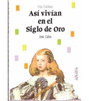 Así vivian en el Siglo de Oro