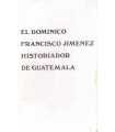 El dominico Francisco Jiménez, historiador de Guat