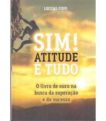 SIM! Atitude é tudo. O livro de ouro na busca da s
