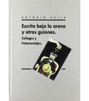 Escrito bajo la arena y otros guiones. Collages y