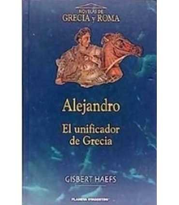 Alejandro. El unificador de Grecia