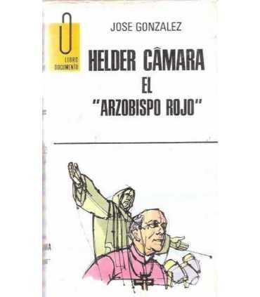Helder Camara el “arzobispo rojo”