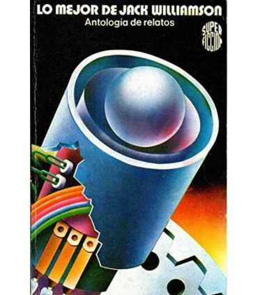Lo mejor de Jack Williamson. Antología de relatos