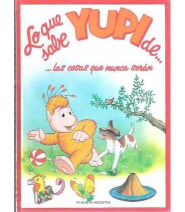 Lo que sabe Yupi de... las cosas que nunca serán