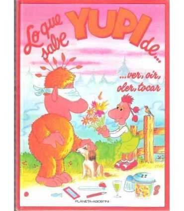 Lo que sabe Yupi de... ver, oír, oler, tocar