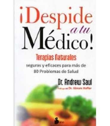 ¡Despide a tu médico!. Terapias naturales