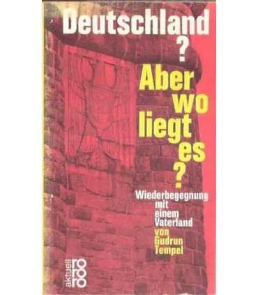 Deutschland? Aber wo liegt es?. Wiederbegegnungen mit einem Vaterland