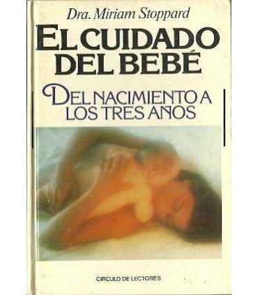 El cuidado del bebé. Del nacimiento a los tres ańo