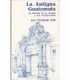 La antigua Guatemala. Historia de la ciudad y sus