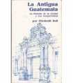 La antigua Guatemala. Historia de la ciudad y sus