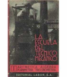 La escuela del técnico mecánico. Aritmética, álgeb