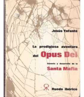La prodigiosa aventura del Opus Dei. Génesis y des