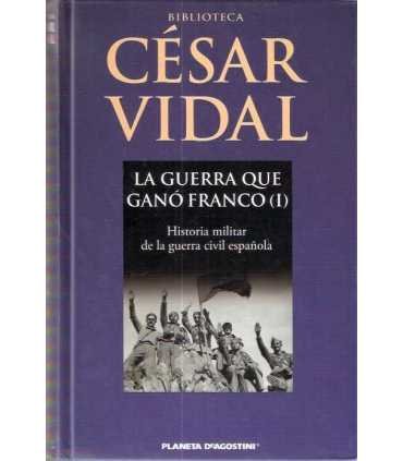 La guerra que ganó Franco, (I). Historia militar d