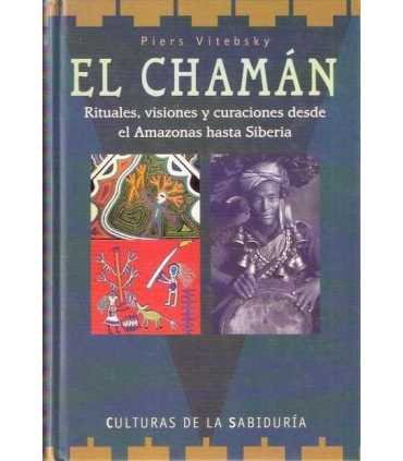 El Chamán. Rituales, visiones y curaciones desde e