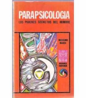 Parapsicología. Los poderes secretos del hombre