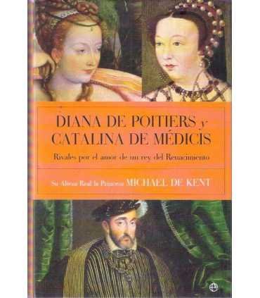 Diana de Poitiers y Catalina de Médicis. Rivales p