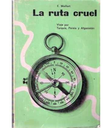 La ruta cruel. Viaje por Turquía, Persia y Afganis