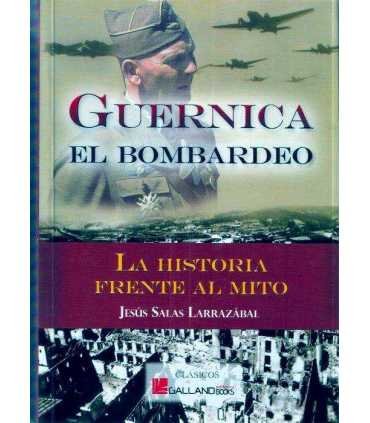 Guernica. El bombardeo. La Historia frente al mito