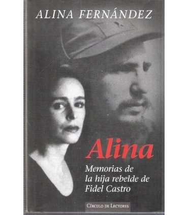 Alina. Memorias de la hija rebelde de Fidel Castro