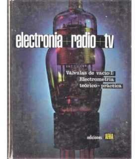 Electronia. Radio. TV. Tomo II. Válvulas de vacío I. Electrometría teórico-práctica